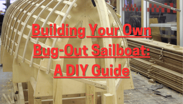 Building Your Own Bug-Out Sailboat: A DIY Guide