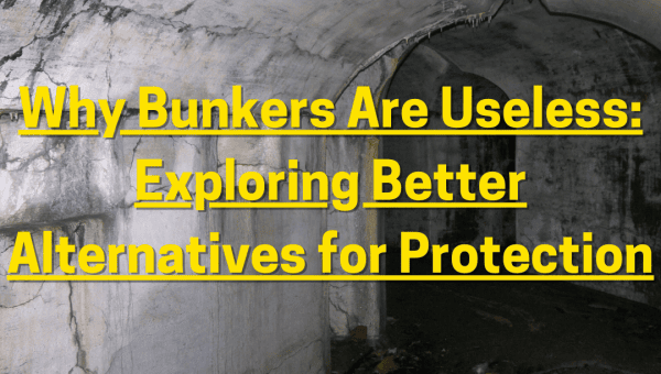 Why Bunkers Are Useless: Exploring Better Alternatives for Protection