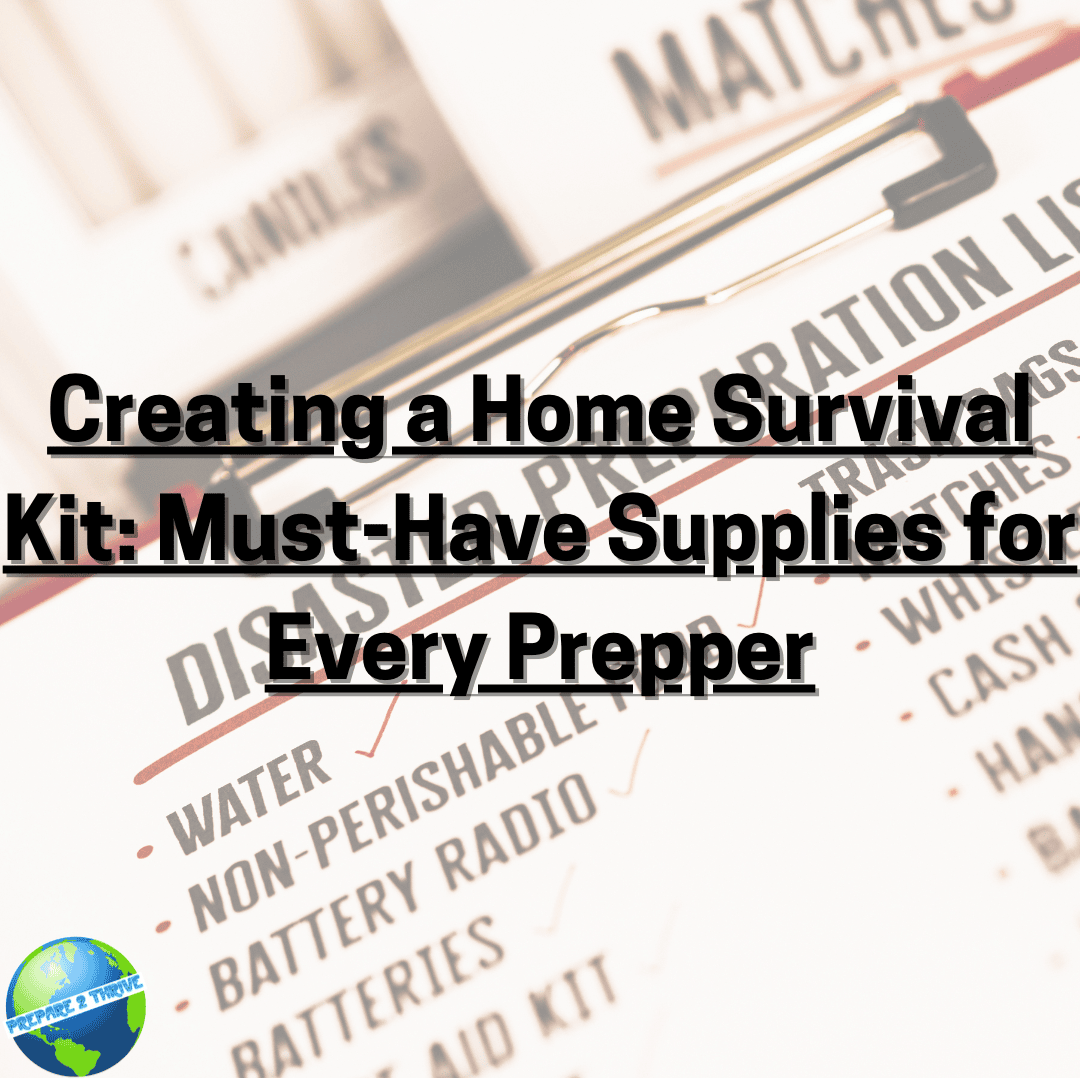 Creating a Home Survival Kit: Must-Have Supplies for Every Prepper