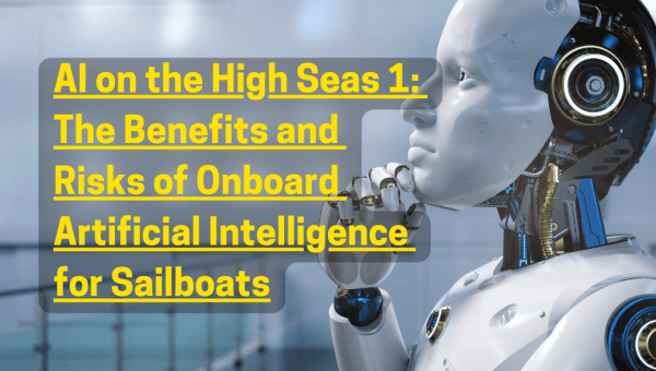 AI on the High Seas 1: The Benefits and Risks of Onboard Artificial Intelligence for Sailboats